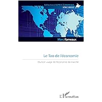 Le Tao de l'économie: Du bon usage de l'économie de marché (French Edition) Le Tao de l'économie: Du bon usage de l'économie de marché (French Edition) Paperback Kindle