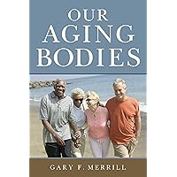 Our Aging Bodies Our Aging Bodies Kindle Hardcover Paperback