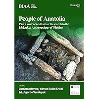 People of Anatolia: Past, Current and Future Research in the Biological Anthropology of Türkiye (BIAA Monographs)