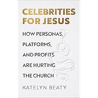 Celebrities for Jesus: How Personas, Platforms, and Profits Are Hurting the Church Celebrities for Jesus: How Personas, Platforms, and Profits Are Hurting the Church Hardcover Audible Audiobook Kindle Audio CD
