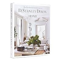 Home: The Residential Architecture of D. Stanley Dixon Home: The Residential Architecture of D. Stanley Dixon Hardcover