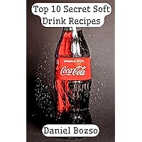 Top 10 Secret Soft Drink Recipes (Coca Cola, Fanta, ect) Top 10 Secret Soft Drink Recipes (Coca Cola, Fanta, ect) Kindle
