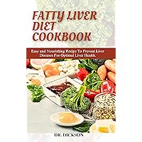 FATTY LIVER DIET COOKBOOK: Easy and Nourishing Recipe To Prevent Liver Diseases For Optimal Liver Health FATTY LIVER DIET COOKBOOK: Easy and Nourishing Recipe To Prevent Liver Diseases For Optimal Liver Health Kindle Paperback