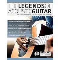 The Legends of Acoustic Guitar: Learn to Play Guitar in the Style of the World’s Greatest Singer-Songwriters (Learn How to Play Acoustic Guitar)