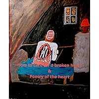 How to care for a broken heart: And Poetry of the heart How to care for a broken heart: And Poetry of the heart Kindle Hardcover Paperback