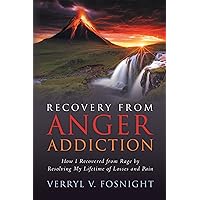 Recovery from Anger Addiction: How I Recovered from Rage by Resolving My Lifetime of Losses and Pain Recovery from Anger Addiction: How I Recovered from Rage by Resolving My Lifetime of Losses and Pain Kindle Hardcover Paperback