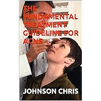 THE FUNDAMENTAL TREATMENT GUIDELINE FOR ACNE THE FUNDAMENTAL TREATMENT GUIDELINE FOR ACNE Kindle Paperback