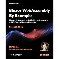 Blazor WebAssembly By Example: Use practical projects to start building web apps with .NET 7, Blazor WebAssembly, and C#, 2nd Edition Blazor WebAssembly By Example: Use practical projects to start building web apps with .NET 7, Blazor WebAssembly, and C#, 2nd Edition Kindle Paperback