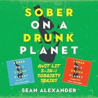 Sober on a Drunk Planet: Quit Lit 2-in-1 Sobriety Series. An Uncommon Alcohol Self-Help Guide for Sober Curious Through to Alcohol Addiction Recovery Sober on a Drunk Planet: Quit Lit 2-in-1 Sobriety Series. An Uncommon Alcohol Self-Help Guide for Sober Curious Through to Alcohol Addiction Recovery Audible Audiobook Paperback Kindle Hardcover