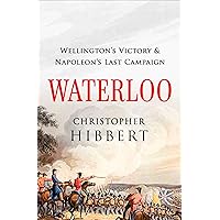 Waterloo: Wellington's Victory & Napoleon's Last Campaign Waterloo: Wellington's Victory & Napoleon's Last Campaign Kindle Paperback