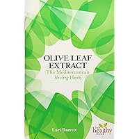 Olive Leaf Extract: The Mediterranean Healing Herb (Live Healthy Now) Olive Leaf Extract: The Mediterranean Healing Herb (Live Healthy Now) Paperback Kindle