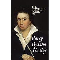 The Complete Poetry of Percy Bysshe Shelley: Prometheus Unbound, The Daemon of the World, Alastor, The Revolt of Islam, The Cenci, The Mask of Anarchy, ... West Wind, Ozymandias, The Triumph of Life… The Complete Poetry of Percy Bysshe Shelley: Prometheus Unbound, The Daemon of the World, Alastor, The Revolt of Islam, The Cenci, The Mask of Anarchy, ... West Wind, Ozymandias, The Triumph of Life… Kindle