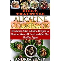 Fiery, Thai-Style Alkaline Cookbook: Southeast Asian Alkaline Recipes to Restore Your pH Level and Get You Healthy Again (Alkaline Recipes and Lifestyle Book 3) Fiery, Thai-Style Alkaline Cookbook: Southeast Asian Alkaline Recipes to Restore Your pH Level and Get You Healthy Again (Alkaline Recipes and Lifestyle Book 3) Kindle Paperback