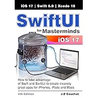 SwiftUI for Masterminds 4th Edition: How to take advantage of Swift and SwiftUI to create insanely great apps for iPhones, iPads, and Macs SwiftUI for Masterminds 4th Edition: How to take advantage of Swift and SwiftUI to create insanely great apps for iPhones, iPads, and Macs Kindle Paperback