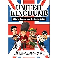 United Kingdumb: Idiots from the British Isles (Stupid History) United Kingdumb: Idiots from the British Isles (Stupid History) Kindle Paperback
