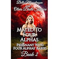 Mated to Four Alphas: Pregnant With Four Alphas' Babies Book 2 Mated to Four Alphas: Pregnant With Four Alphas' Babies Book 2 Kindle Audible Audiobook Paperback Hardcover