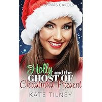 Holly and the Ghost of Christmas Present: A Grumpy Sunshine Holiday Romance (The Christmas Carols Book 2)
