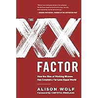 The XX Factor: How the Rise of Working Women Has Created a Far Less Equal World