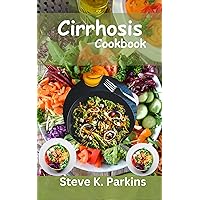 CIRRHOSIS COOKBOOK: Healthy And Delicious Recipes To Nourish Your Liver And Manage Cirrhosis Symptoms CIRRHOSIS COOKBOOK: Healthy And Delicious Recipes To Nourish Your Liver And Manage Cirrhosis Symptoms Kindle Paperback