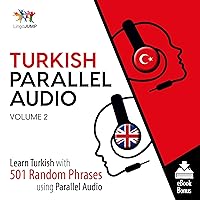 Turkish Parallel Audio - Learn Turkish with 501 Random Phrases Using Parallel Audio - Volume 2 Turkish Parallel Audio - Learn Turkish with 501 Random Phrases Using Parallel Audio - Volume 2 Audible Audiobook Paperback