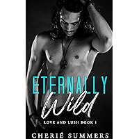 Eternally Wild: Spicy, rockstar romance with a paranormal twist (Love and Lush Book 1)