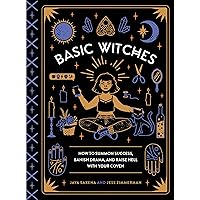 Basic Witches: How to Summon Success, Banish Drama, and Raise Hell with Your Coven Basic Witches: How to Summon Success, Banish Drama, and Raise Hell with Your Coven Hardcover Kindle Audible Audiobook Audio CD