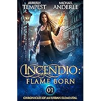 Incendio: Flame Born (Chronicles of an Urban Elemental Book 1)