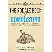 The Rodale Book of Composting, Newly Revised and Updated: Simple Methods to Improve Your Soil, Recycle Waste, Grow Healthier Plants, and Create an Earth-Friendly Garden (Rodale Classics) The Rodale Book of Composting, Newly Revised and Updated: Simple Methods to Improve Your Soil, Recycle Waste, Grow Healthier Plants, and Create an Earth-Friendly Garden (Rodale Classics) Paperback Kindle Hardcover