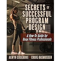 Secrets of Successful Program Design: A How-To Guide for Busy Fitness Professionals