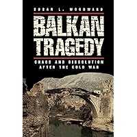 Balkan Tragedy: Chaos and Dissolution after the Cold War Balkan Tragedy: Chaos and Dissolution after the Cold War Kindle Hardcover Paperback