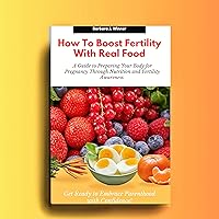 How to Boost Fertility with Real Food: A guide to preparing your body for pregnancy through nutrition and fertility awareness. Get ready to embrace Parenthood with confidence! How to Boost Fertility with Real Food: A guide to preparing your body for pregnancy through nutrition and fertility awareness. Get ready to embrace Parenthood with confidence! Kindle Hardcover Paperback