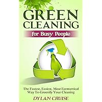 Ultimate Green Cleaning For Busy, Eco-Friendly People Ultimate Green Cleaning For Busy, Eco-Friendly People Kindle