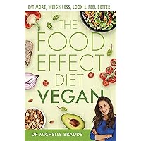 The Food Effect Diet: Vegan: Eat More, Weigh Less, Look & Feel Better The Food Effect Diet: Vegan: Eat More, Weigh Less, Look & Feel Better Kindle Paperback