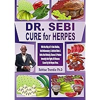 DR. SEBI CURE for HERPES: With the Help of Dr Sebi Alkaline, Anti-Inflammatory & Antiviral Diets & Herbs that Detoxify, Cleanse & Produce Immunity that Fights All Diseases Caused by the Herpes Virus DR. SEBI CURE for HERPES: With the Help of Dr Sebi Alkaline, Anti-Inflammatory & Antiviral Diets & Herbs that Detoxify, Cleanse & Produce Immunity that Fights All Diseases Caused by the Herpes Virus Kindle Paperback