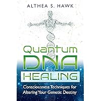 Quantum DNA Healing: Consciousness Techniques for Altering Your Genetic Destiny Quantum DNA Healing: Consciousness Techniques for Altering Your Genetic Destiny Paperback eTextbook