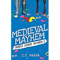Medieval Mayhem (Middle School Mayhem Book 5)