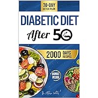 Diabetic Diet After 50: [NEW EDITION] Ultimate Low-Carb, Low-Sugar Recipe Book with Over 2000+ Days of Recipes for Longevity Beyond 50 & 30-Day Detox Plan + Exclusive E-mail Consultation Included. Diabetic Diet After 50: [NEW EDITION] Ultimate Low-Carb, Low-Sugar Recipe Book with Over 2000+ Days of Recipes for Longevity Beyond 50 & 30-Day Detox Plan + Exclusive E-mail Consultation Included. Kindle Paperback