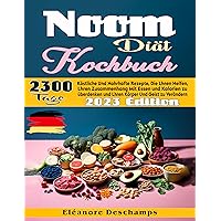 Noom-Diät Kochbuch: 2300 Tage köstliche und nahrhafte Rezepte, die Ihnen helfen, Ihren Zusammenhang mit Essen und Kalorien zu überdenken und Ihren Körper und Geist zu verändern (German Edition)