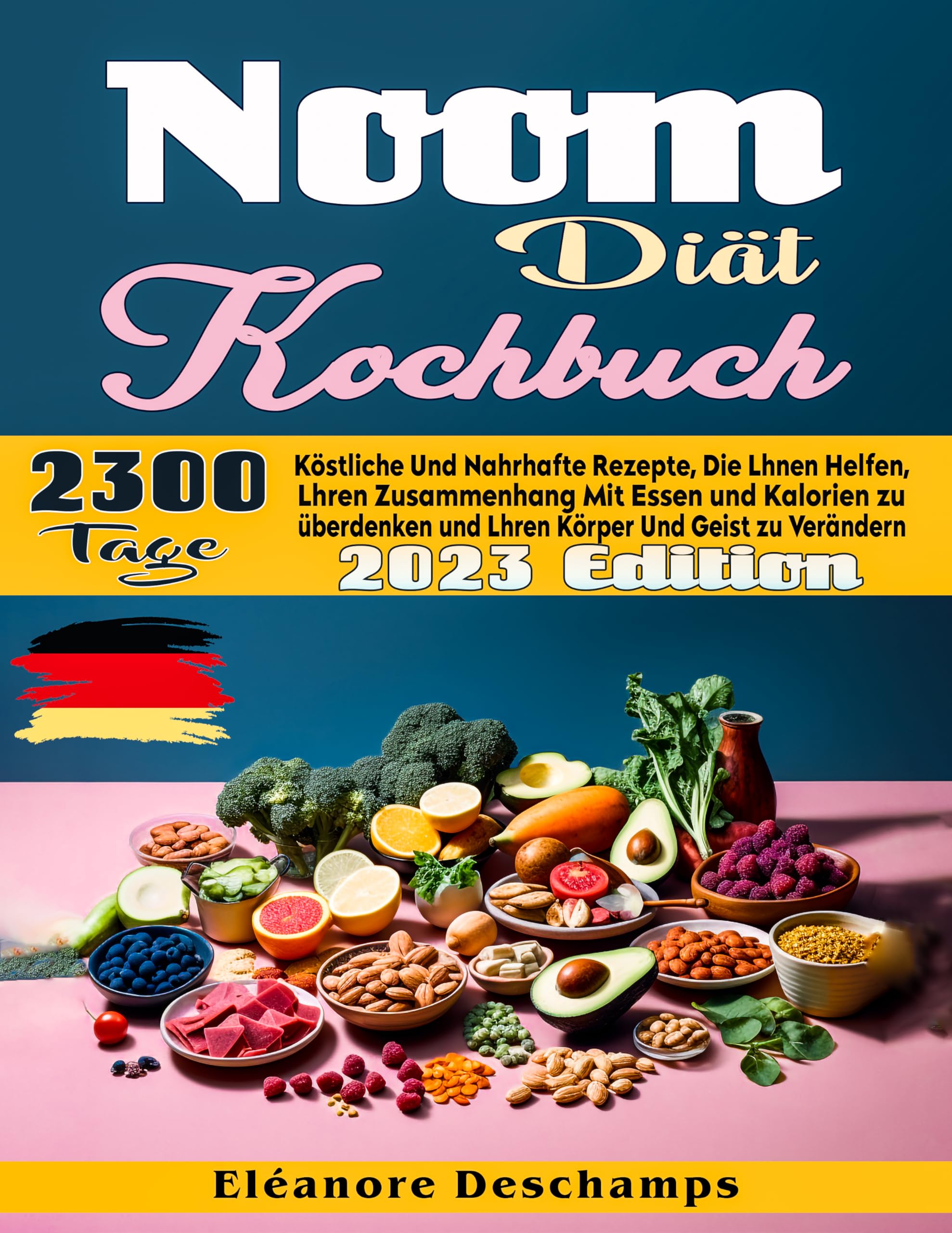 Noom-Diät Kochbuch: 2300 Tage köstliche und nahrhafte Rezepte, die Ihnen helfen, Ihren Zusammenhang mit Essen und Kalorien zu überdenken und Ihren Körper und Geist zu verändern (German Edition)