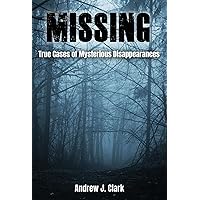 Missing: True Cases of Mysterious Disappearances (Missing Person Case Files Book 1) Missing: True Cases of Mysterious Disappearances (Missing Person Case Files Book 1) Kindle Paperback Audible Audiobook
