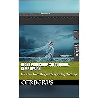 Adobe Photoshop CS6 tutorial : Game Design: Learn how to create game design using Photoshop Adobe Photoshop CS6 tutorial : Game Design: Learn how to create game design using Photoshop Kindle