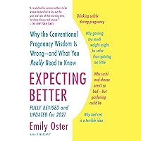 Expecting Better: Why the Conventional Pregnancy Wisdom Is Wrong - and What You Really Need to Know Expecting Better: Why the Conventional Pregnancy Wisdom Is Wrong - and What You Really Need to Know Paperback Audible Audiobook Kindle Hardcover Spiral-bound Audio CD