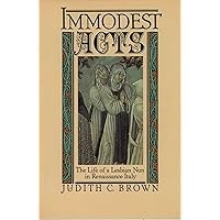 Immodest Acts: The Life of a Lesbian Nun in Renaissance Italy (Studies in the History of Sexuality) Immodest Acts: The Life of a Lesbian Nun in Renaissance Italy (Studies in the History of Sexuality) Paperback Kindle Hardcover