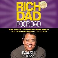 Rich Dad Poor Dad: What the Rich Teach Their Kids About Money - That the Poor and Middle Class Do Not! Rich Dad Poor Dad: What the Rich Teach Their Kids About Money - That the Poor and Middle Class Do Not! Audible Audiobook Kindle Mass Market Paperback Hardcover Paperback Audio CD