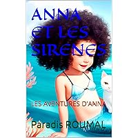 ANNA ET LES SIRENES: LES AVENTURES D'ANNA (French Edition) ANNA ET LES SIRENES: LES AVENTURES D'ANNA (French Edition) Kindle Paperback