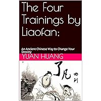 The Four Trainings by Liaofan; 了凡四训: An Ancient Chinese Way to Change Your Destiny (100 Books of Ancient China Classics Book 9)