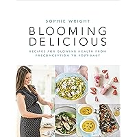 Blooming Delicious: Your Pregnancy Cookbook – from Conception to Birth and Beyond Blooming Delicious: Your Pregnancy Cookbook – from Conception to Birth and Beyond Kindle Paperback
