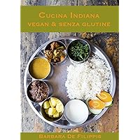 CUCINA INDIANA VEGAN & SENZA GLUTINE (Cucina Etnica Vegana) (Italian Edition) CUCINA INDIANA VEGAN & SENZA GLUTINE (Cucina Etnica Vegana) (Italian Edition) Kindle