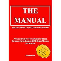 The Manual: A Guide to the Ultimate Study Method (Concentration, Super Memory, Speed Reading, Note-Taking, USM, & Rapid Mental Arithmetic), Second Edition The Manual: A Guide to the Ultimate Study Method (Concentration, Super Memory, Speed Reading, Note-Taking, USM, & Rapid Mental Arithmetic), Second Edition Kindle Paperback Hardcover
