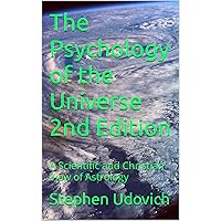 The Psychology of the Universe 2nd Edition: A Scientific and Christian View of Astrology